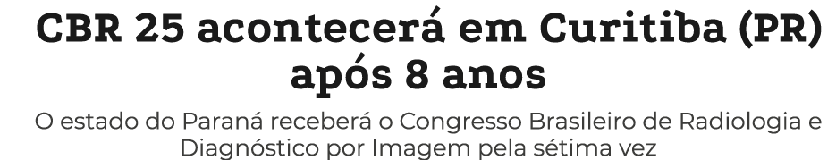 CBR 25 acontecer em Curitiba (PR) ap s 8 anos O estado do Paran  receber  o Congresso Brasileiro de Radiologia e Dia...