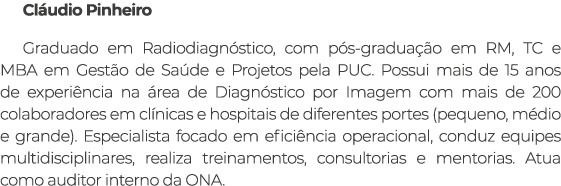 Cl udio Pinheiro Graduado em Radiodiagn stico, com p s gradua o em RM, TC e MBA em Gest o de Sa de e Projetos pela P...