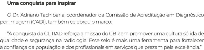 Uma conquista para inspirar O Dr. Adriano Tachibana, coordenador da Comiss o de Acredita o em Diagn stico por Imagem...