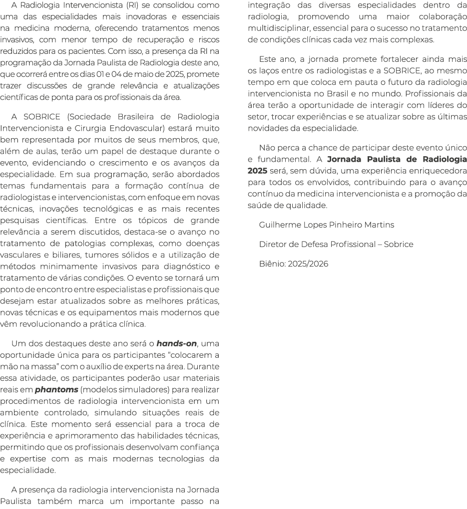 A Radiologia Intervencionista (RI) se consolidou como uma das especialidades mais inovadoras e essenciais na medicina...