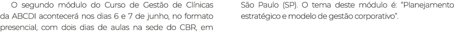 O segundo m dulo do Curso de Gest o de Cl nicas da ABCDI acontecer nos dias 6 e 7 de junho, no formato presencial, c...