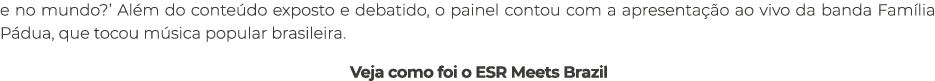 e no mundo?’ Al m do conte do exposto e debatido, o painel contou com a apresenta o ao vivo da banda Fam lia P dua, ...