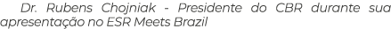 Dr. Rubens Chojniak Presidente do CBR durante sua apresenta o no ESR Meets Brazil