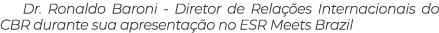 Dr. Ronaldo Baroni Diretor de Rela es Internacionais do CBR durante sua apresenta  o no ESR Meets Brazil
