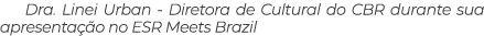 Dra. Linei Urban Diretora de Cultural do CBR durante sua apresenta o no ESR Meets Brazil