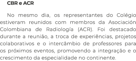 CBR e ACR No mesmo dia, os representantes do Col gio estiveram reunidos com membros da Asociaci n Colombiana de Radio...