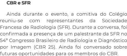 CBR e SFR Ainda durante o evento, a comitiva do Col gio reuniu se com representantes da Sociedade Francesa de Radiolo...