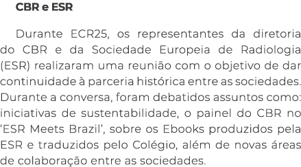 CBR e ESR Durante ECR25, os representantes da diretoria do CBR e da Sociedade Europeia de Radiologia (ESR) realizaram...