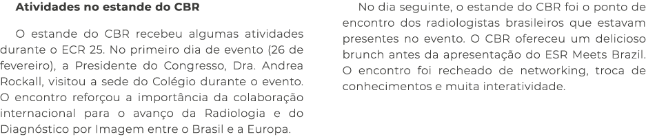 Atividades no estande do CBR O estande do CBR recebeu algumas atividades durante o ECR 25. No primeiro dia de evento ...