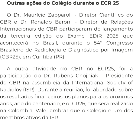 Outras a es do Col gio durante o ECR 25 O Dr. Maur cio Zapparoli Diretor Cient fico do CBR e Dr. Ronaldo Baroni Dire...
