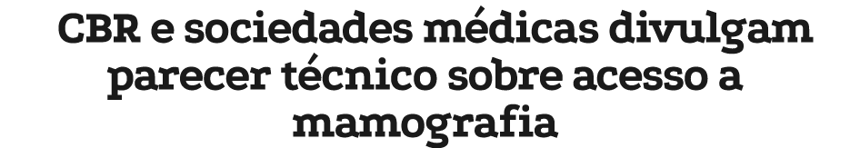 CBR e sociedades m dicas divulgam parecer t cnico sobre acesso a mamografia