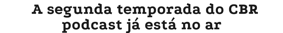 A segunda temporada do CBR podcast j est  no ar