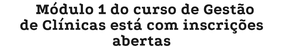 M dulo 1 do curso de Gest o de Cl nicas est com inscri  es abertas