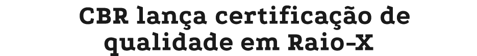 CBR lan a certifica o de qualidade em Raio X