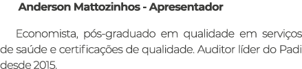  Anderson Mattozinhos Apresentador Economista, p s graduado em qualidade em servi os de sa de e certifica es de qual...