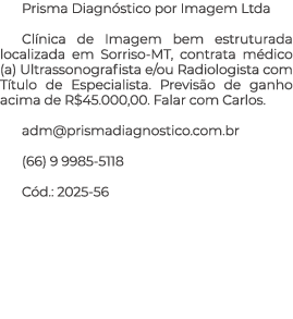 Prisma Diagn stico por Imagem Ltda Cl nica de Imagem bem estruturada localizada em Sorriso MT, contrata m dico (a) Ul...