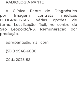 RADIOLOGIA PANTE A Cl nica Pante de Diagn stico por Imagem contrata m dicos ECOGRAFISTAS. V rias op es de turno. Loc...