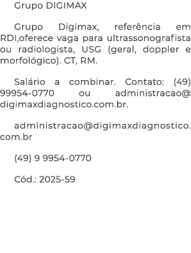 Grupo DIGIMAX Grupo Digimax, refer ncia em RDI,oferece vaga para ultrassonografista ou radiologista, USG (geral, dopp...