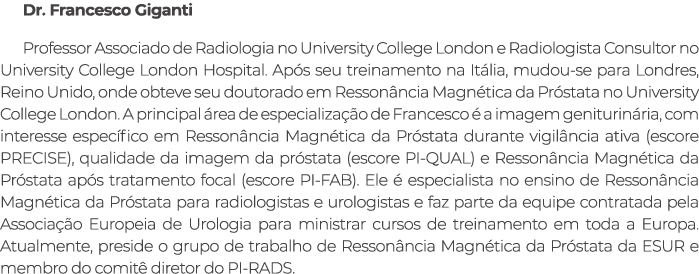 Dr. Francesco Giganti Professor Associado de Radiologia no University College London e Radiologista Consultor no Univ...
