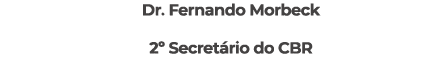 Dr. Fernando Morbeck 2º Secret rio do CBR