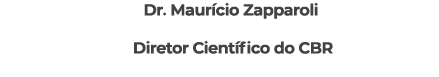 Dr. Maur cio Zapparoli Diretor Cient fico do CBR