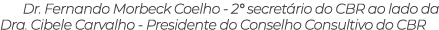 Dr. Fernando Morbeck Coelho 2° secret rio do CBR ao lado da Dra. Cibele Carvalho Presidente do Conselho Consultivo do...