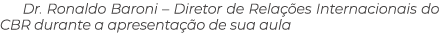 Dr. Ronaldo Baroni – Diretor de Rela es Internacionais do CBR durante a apresenta  o de sua aula