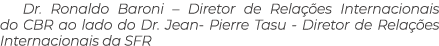Dr. Ronaldo Baroni – Diretor de Rela es Internacionais do CBR ao lado do Dr. Jean Pierre Tasu Diretor de Rela  es In...