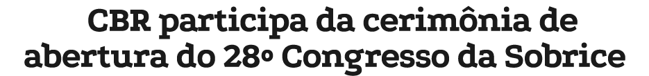 CBR participa da cerim nia de abertura do 28º Congresso da Sobrice