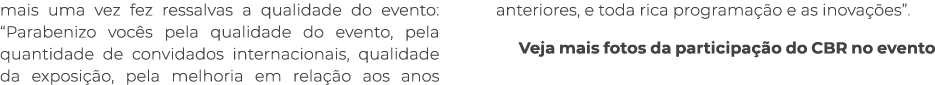 mais uma vez fez ressalvas a qualidade do evento: “Parabenizo voc s pela qualidade do evento, pela quantidade de conv...