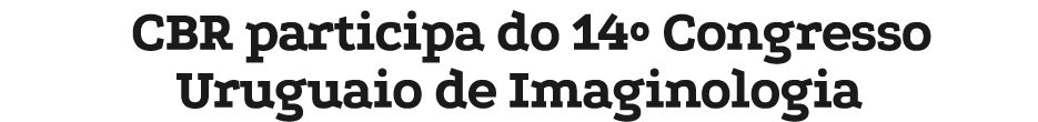 CBR participa do 14º Congresso Uruguaio de Imaginologia