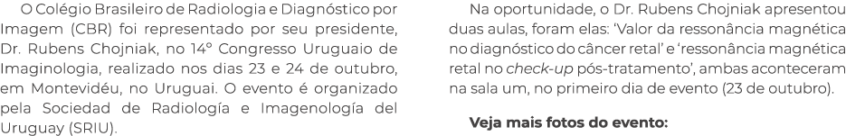 O Col gio Brasileiro de Radiologia e Diagn stico por Imagem (CBR) foi representado por seu presidente, Dr. Rubens Cho...
