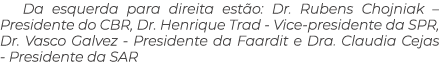 Da esquerda para direita est o: Dr. Rubens Chojniak – Presidente do CBR, Dr. Henrique Trad Vice presidente da SPR, Dr...