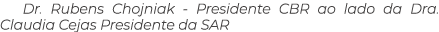 Dr. Rubens Chojniak Presidente CBR ao lado da Dra. Claudia Cejas Presidente da SAR