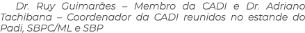 Dr. Ruy Guimar es – Membro da CADI e Dr. Adriano Tachibana – Coordenador da CADI reunidos no estande do Padi, SBPC/ML...