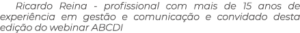 Ricardo Reina profissional com mais de 15 anos de experi ncia em gest o e comunica o e convidado desta edi  o do web...
