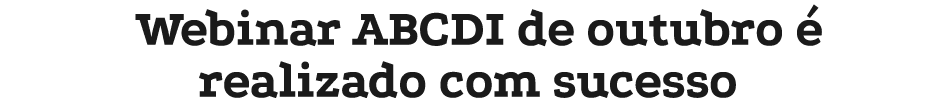 Webinar ABCDI de outubro  realizado com sucesso