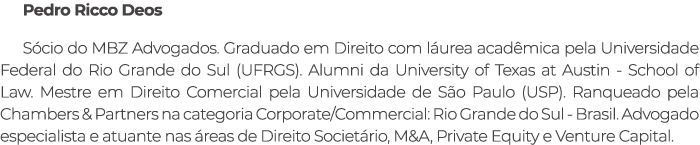 Pedro Ricco Deos S cio do MBZ Advogados. Graduado em Direito com l urea acad mica pela Universidade Federal do Rio Gr...