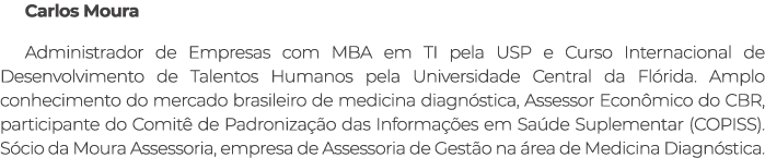 Carlos Moura Administrador de Empresas com MBA em TI pela USP e Curso Internacional de Desenvolvimento de Talentos Hu...