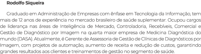 Rodolfo Siqueira Graduado em Administra o de Empresas com  nfase em Tecnologia da Informa  o, tem mais de 12 anos de...