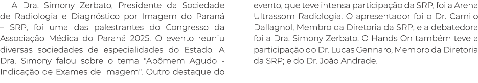 A Dra. Simony Zerbato, Presidente da Sociedade de Radiologia e Diagn stico por Imagem do Paran – SRP, foi uma das pa...