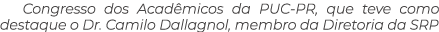 Congresso dos Acad micos da PUC PR, que teve como destaque o Dr. Camilo Dallagnol, membro da Diretoria da SRP