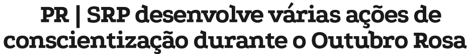 PR | SRP desenvolve v rias a es de conscientiza  o durante o Outubro Rosa