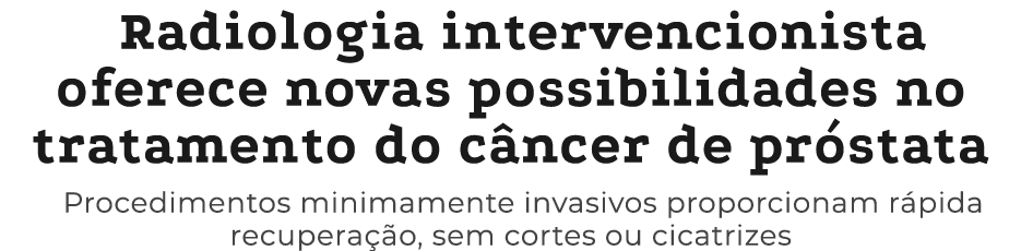 Radiologia intervencionista oferece novas possibilidades no tratamento do c ncer de pr stata Procedimentos minimament...
