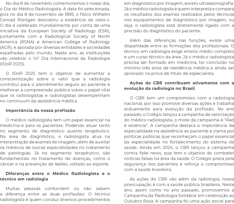 No dia 8 de novembro comemoramos o nosso dia, o Dia do M dico Radiologista. A data foi selecionada, pois no dia 8 de ...