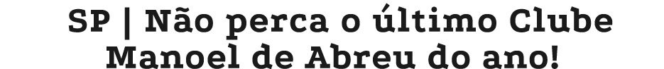 SP | N o perca o ltimo Clube Manoel de Abreu do ano!