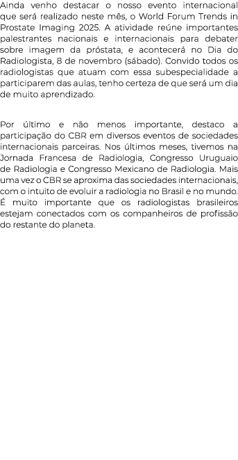 Ainda venho destacar o nosso evento internacional que ser realizado neste m s, o World Forum Trends in Prostate Imag...