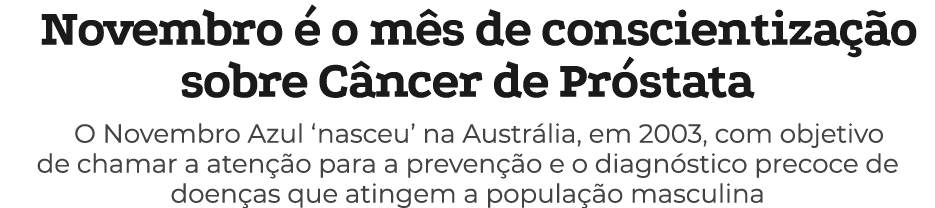 Novembro  o m s de conscientiza  o sobre C ncer de Pr stata O Novembro Azul ‘nasceu’ na Austr lia, em 2003, com obje...