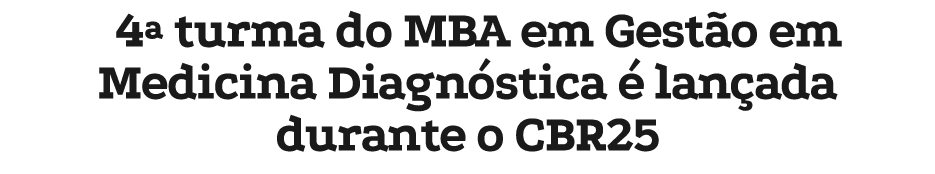 4ª turma do MBA em Gest o em Medicina Diagn stica  lan ada durante o CBR25