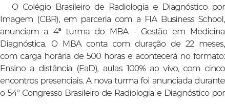 O Col gio Brasileiro de Radiologia e Diagn stico por Imagem (CBR), em parceria com a FIA Business School, anunciam a ...